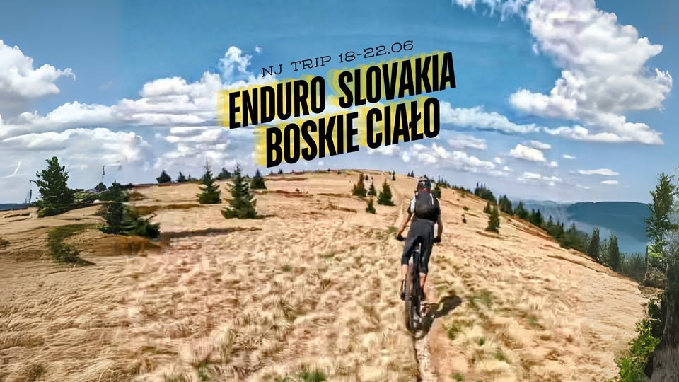 NJ TRIP - BOSKIE CIAŁO - ENDURO SLOVAKIA 18-22.06