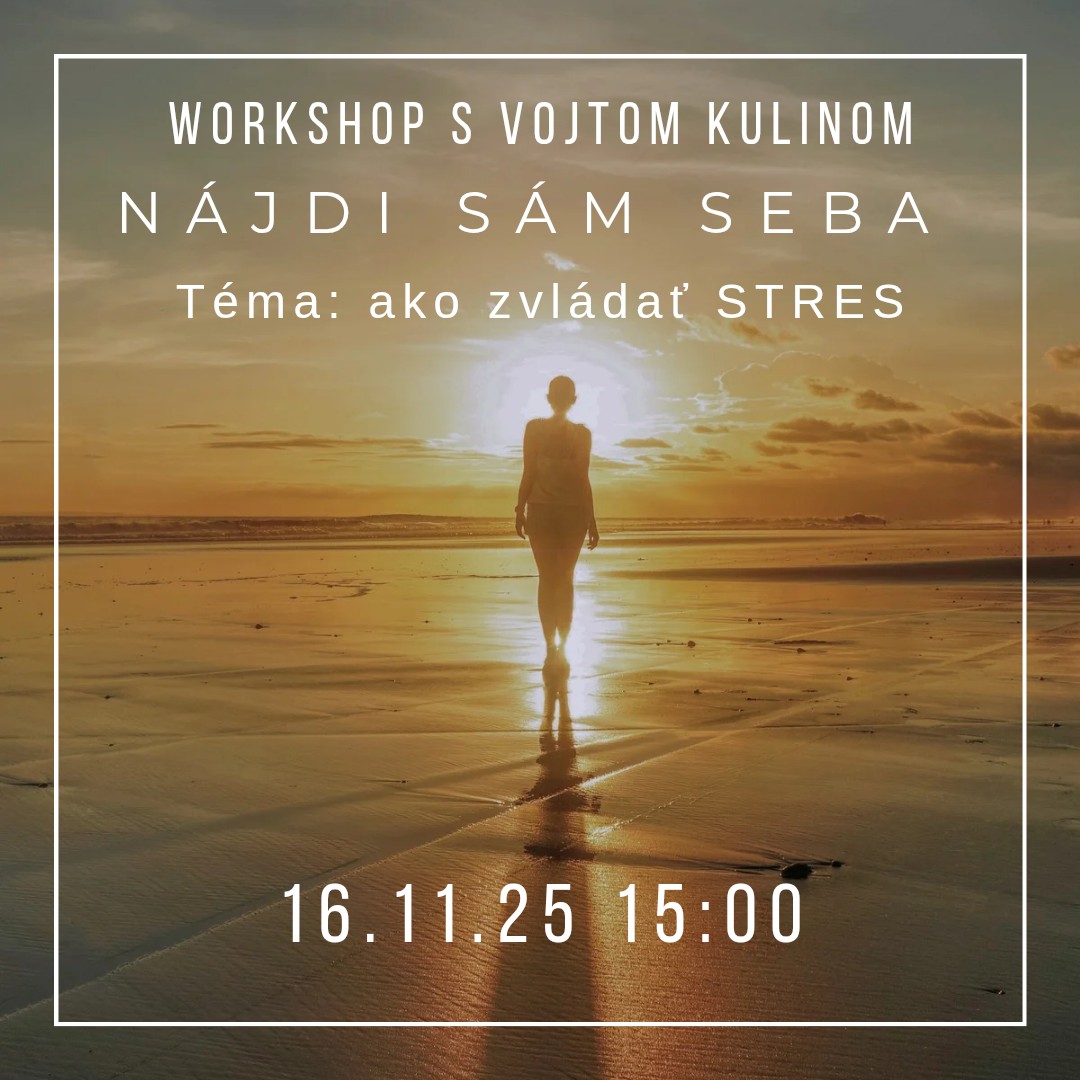 Workshop s Vojtom Kulinom: Nájdi sám seba! Téma - ako zvládať STRES?
