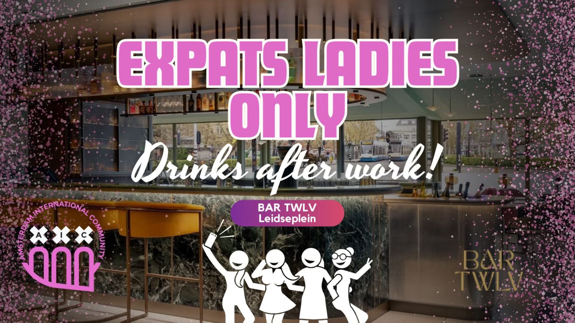 Expats Ladies Only: Drinks after work ✨ @Bar TWLV Leidseplein💄🍸
