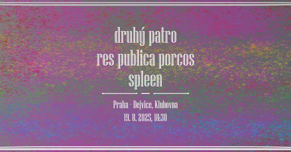 | Druhý patro | RPP | Spleen | - Klubovna, Praha-Dejvice, 19. 8.