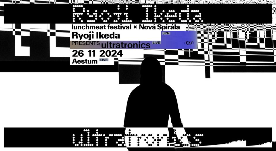 Lunchmeat x Nová Spirála: Ryoji Ikeda presents ultratronics AV live