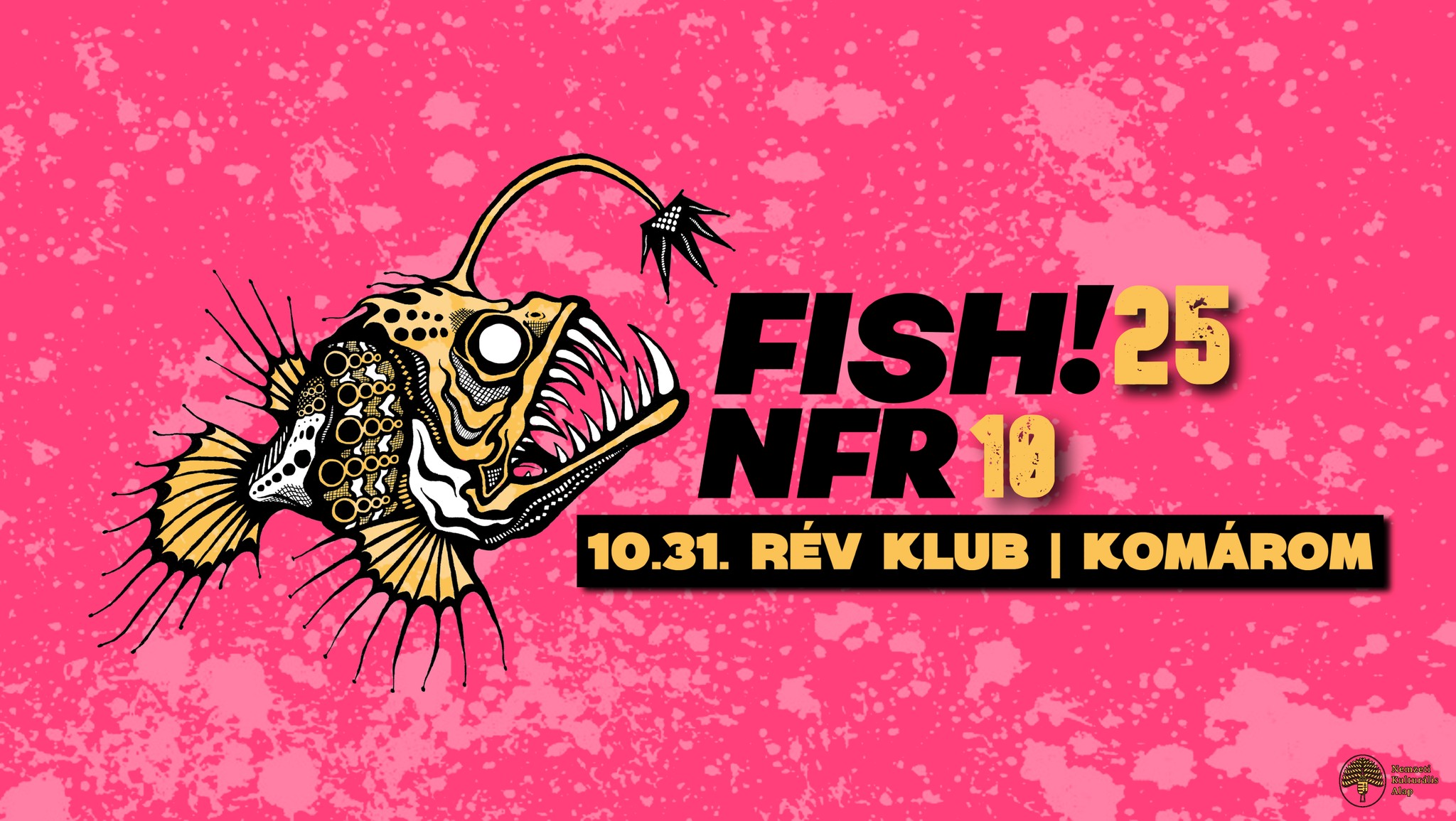 FISH! 25 + NFR 10 // RÉV KLUB, KOMÁROM // 10.31.