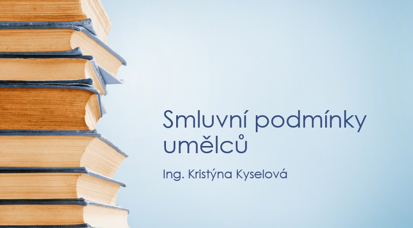 Smluvní podmínky umělců - přednáška Ing. Kristýny Kyselové