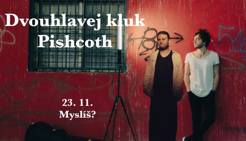 Pishcoth + Dvouhlavej kluk / Myslíš?