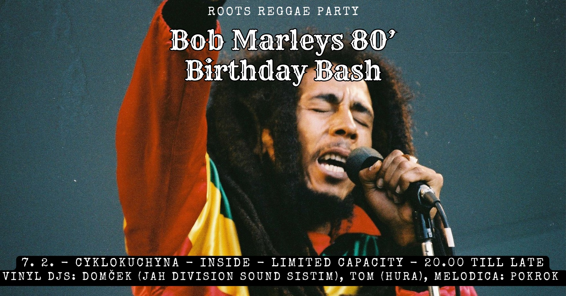 Bob Marleys 80’ Birthday Bash - Roots Reggae Party - inside - limited capacity - Domček, Tom, Pokrok