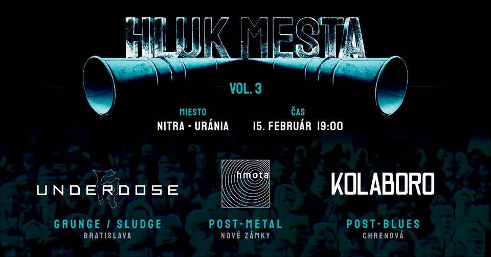 Hluk Mesta vol.3 – Underdose | Hmota | KoLaBoro (Lakoštík/Borovský) v Uránií