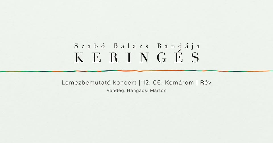 Szabó Balázs Bandája: KERINGÉS | lemezbemutató koncert | Komárom