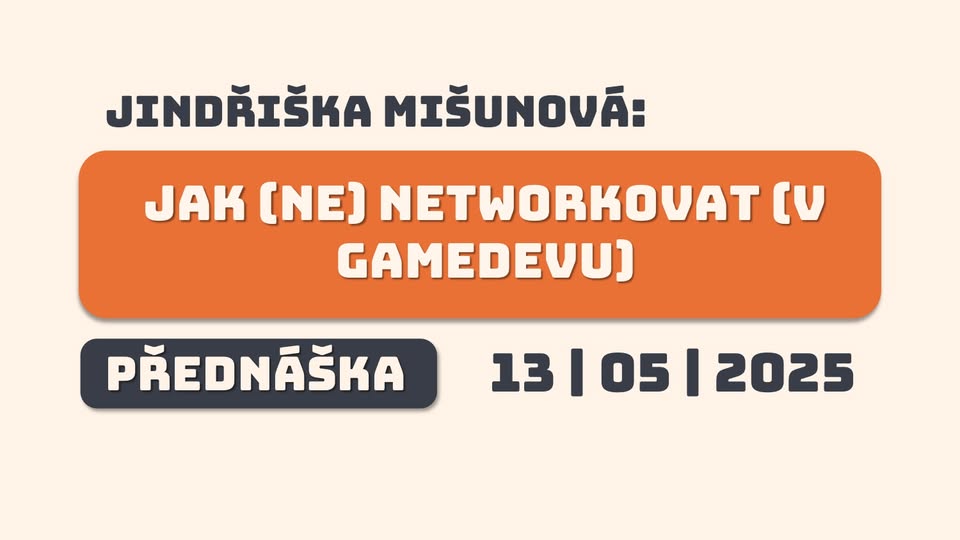 Jindřiška Mišunová: Jak (ne)networkovat (v gamedevu)