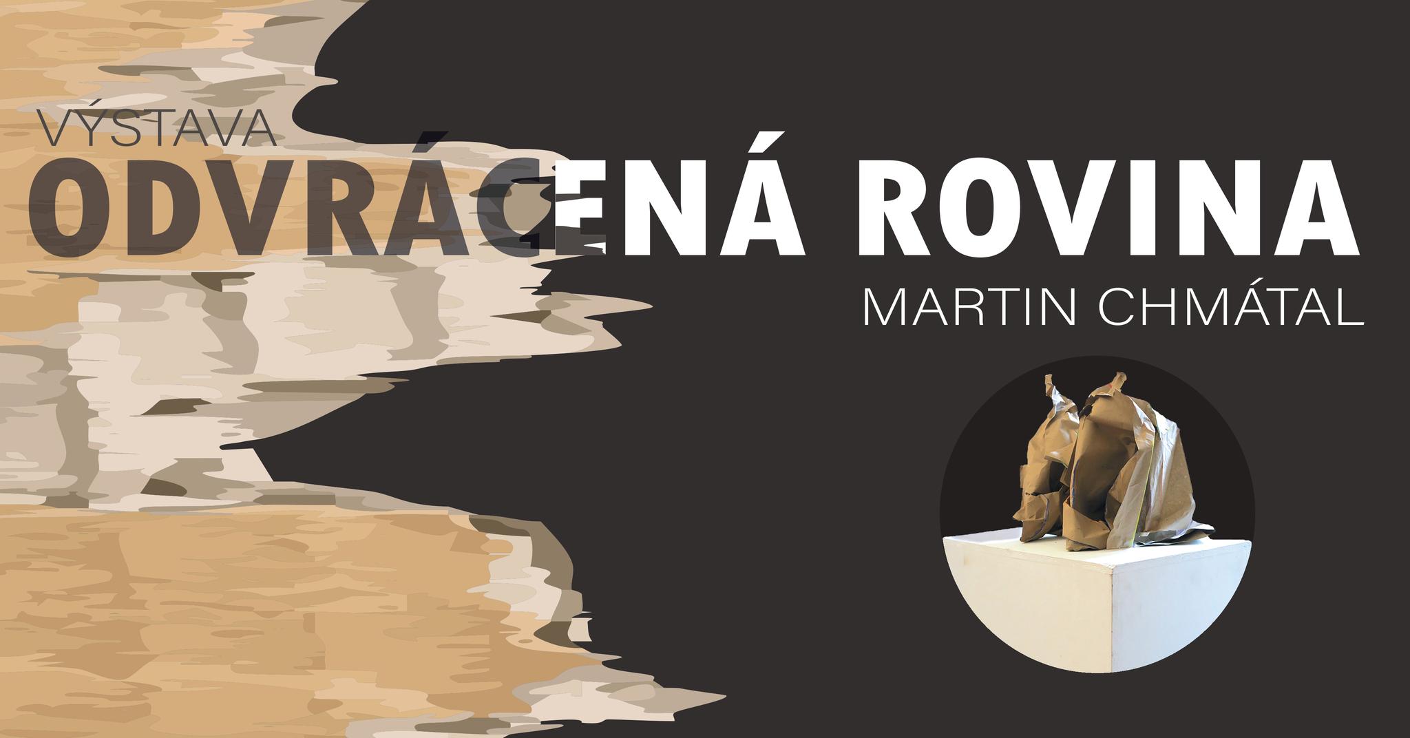 Vernisáž výstavy Martina Chmátala "Odvrácená rovina"