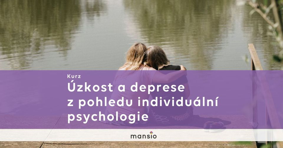 Kurz Mansio: Úzkost a deprese z pohledu individuální psychologie