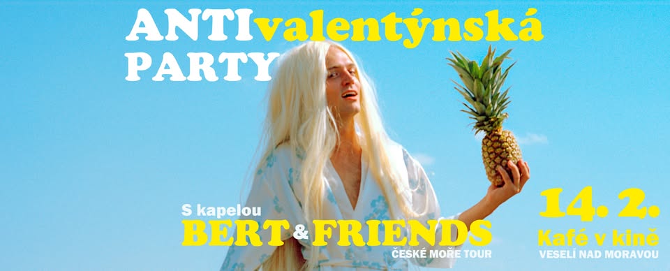 Bert & Friends: ČESKÉ MOŘE TOUR | Veselí nad Moravou: ANTIvalentýnská party