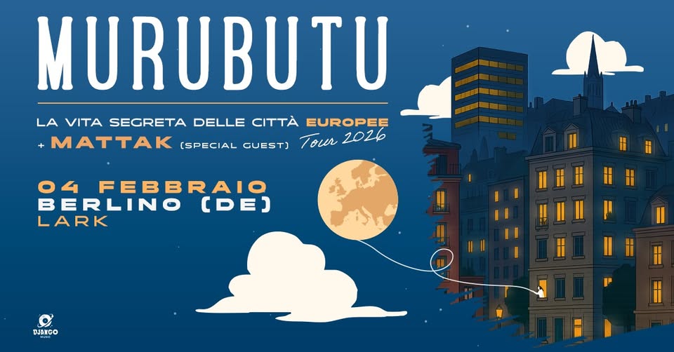 MURUBUTU - La vita segreta delle città europee ⁓ MATTAK special guest @ Lark - Berlino