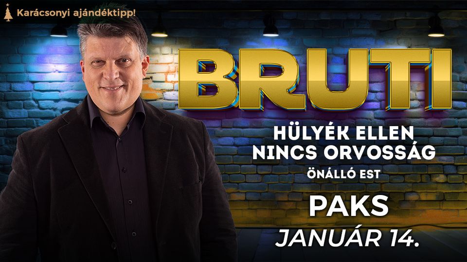 Hülyék ellen nincs orvosság - Bruti önálló estje Pakson