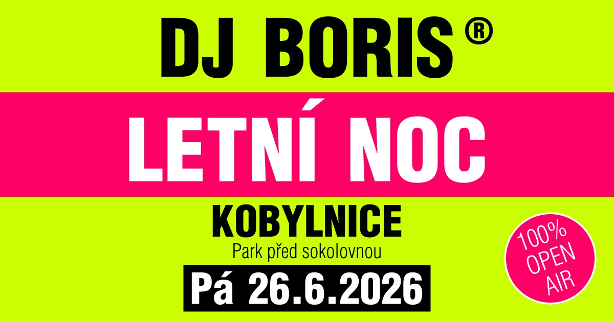 DJ Boris - KOBYLNICE - LETNÍ NOC - Pá 26.6.2026 (Park před sokolovnou)
