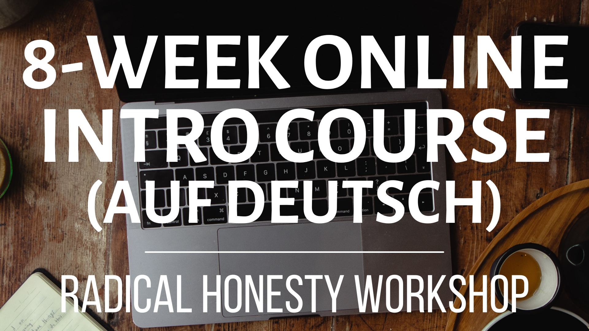Radical Honesty 8-Wochen Online Intensivkurs für Einsteiger (auf Deutsch)