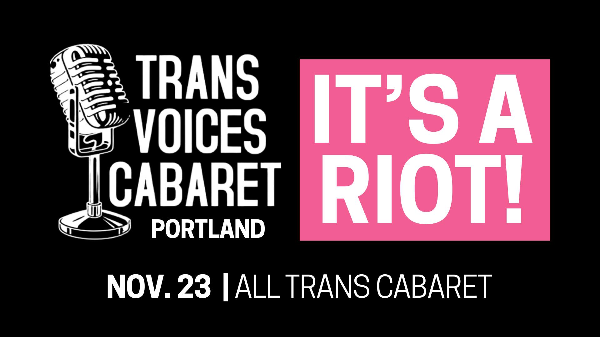 IT'S A RIOT! Trans Voices Cabaret PDX 2025