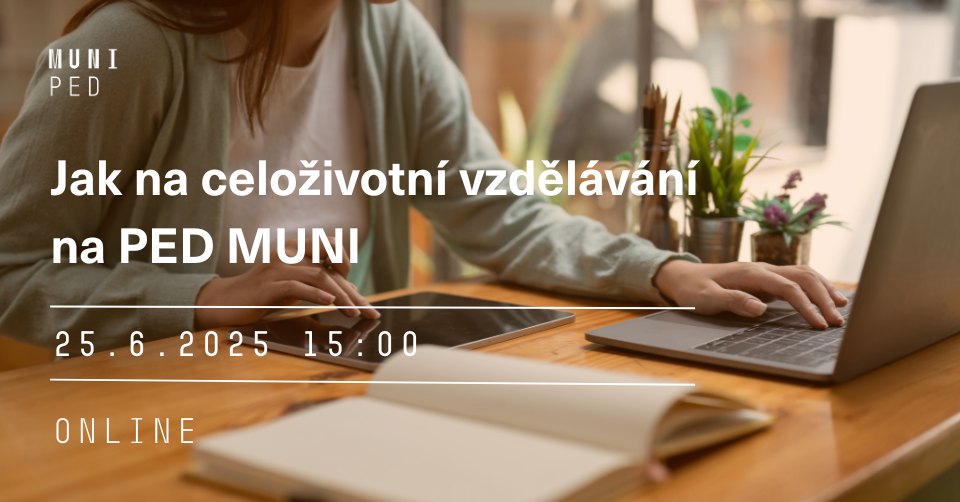 Jak na celoživotní vzdělávání na PED MUNI (online kurz pro uchazeče o studium CŽV)