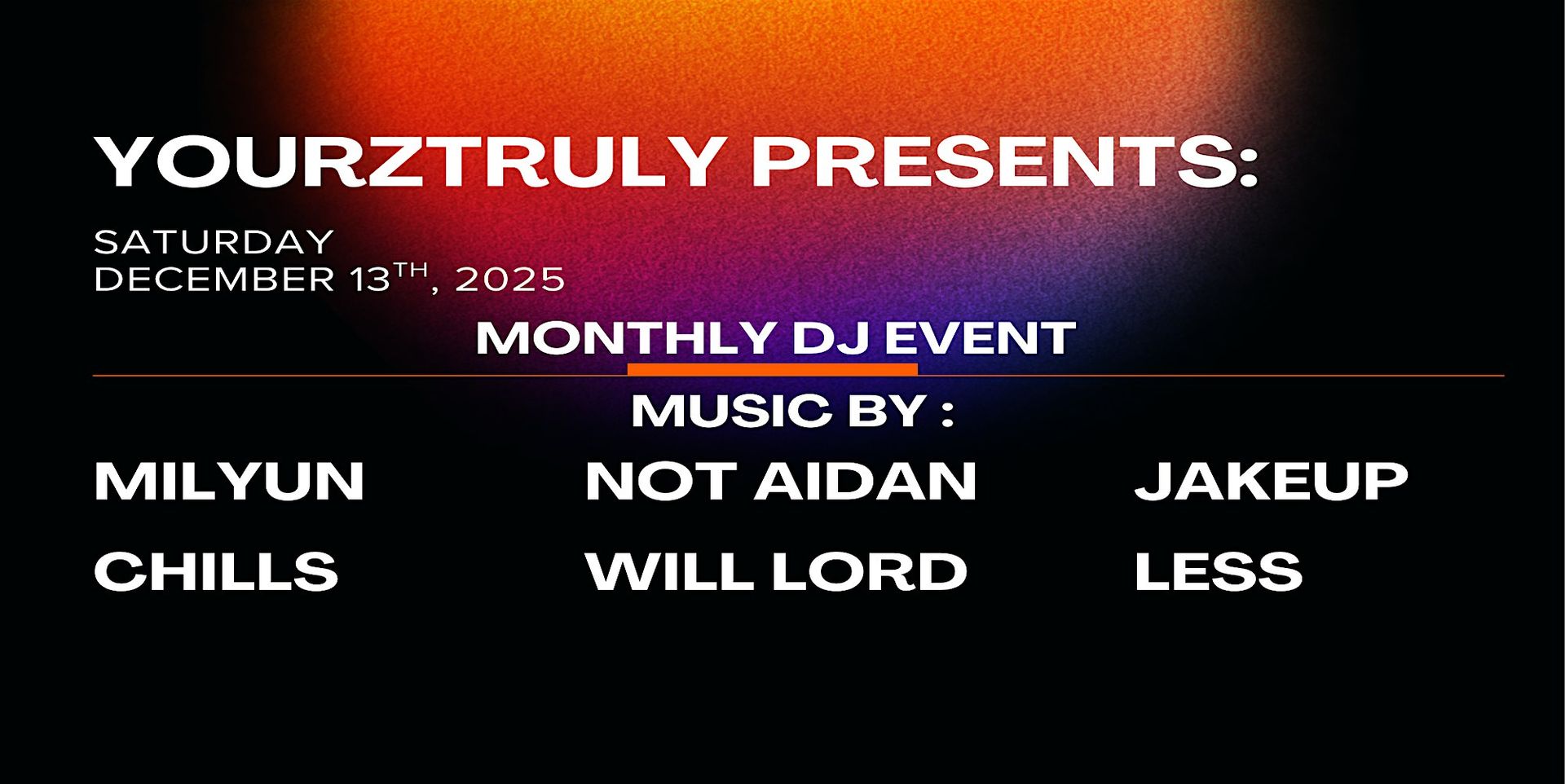 YOURZTRULY PRESENTS: MILYUN, NOT AIDAN, JAKEUP, CHILLS, WILL LORD, LESS