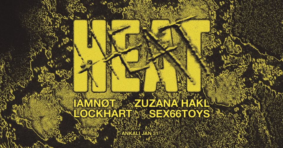 HEAT w/Lockhart, Zuzana Hakl, Sex66toys, IAmNøt