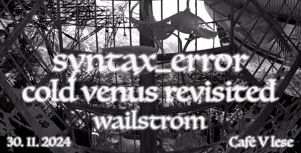 Syntax Error, Cold Venus Revisited, Wailstrom | Café V lese