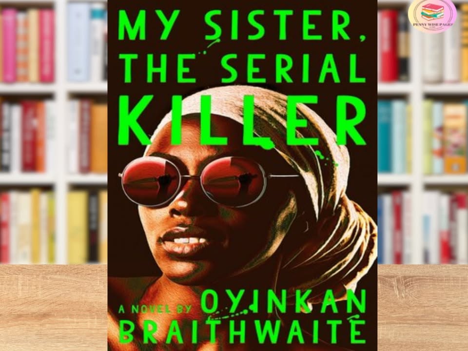 MY SISTER, THE SERIAL KILLER by Oyinkan Brathwaite