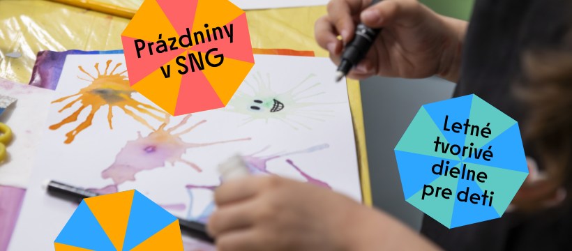 Prázdniny v SNG – Letné tvorivé dielne pre deti