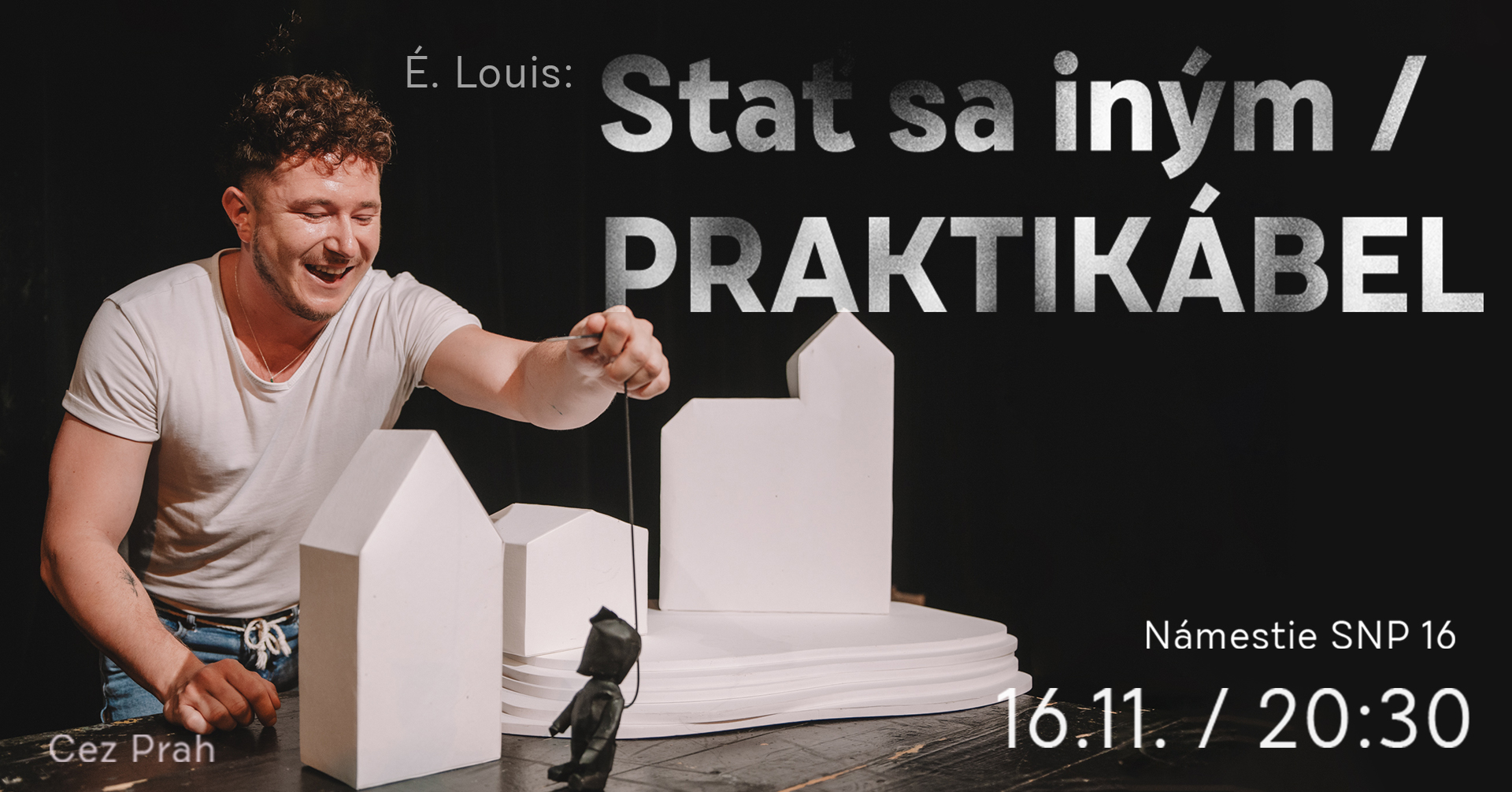 É. Louis: Stať sa iným / PRAKTIKÁBEL | divadelné predstavenie | Cez Prah 2024
