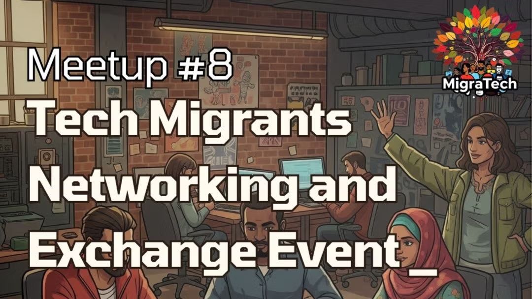 Meetup #8 - Berlin Tech Migrants Networking and Exchange Event
