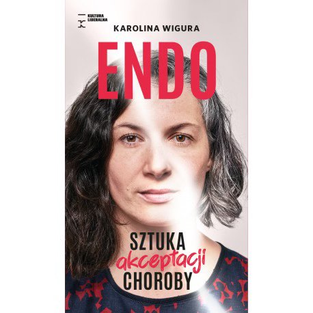 Karolina Wigura / Endo. Sztuka akceptacji choroby