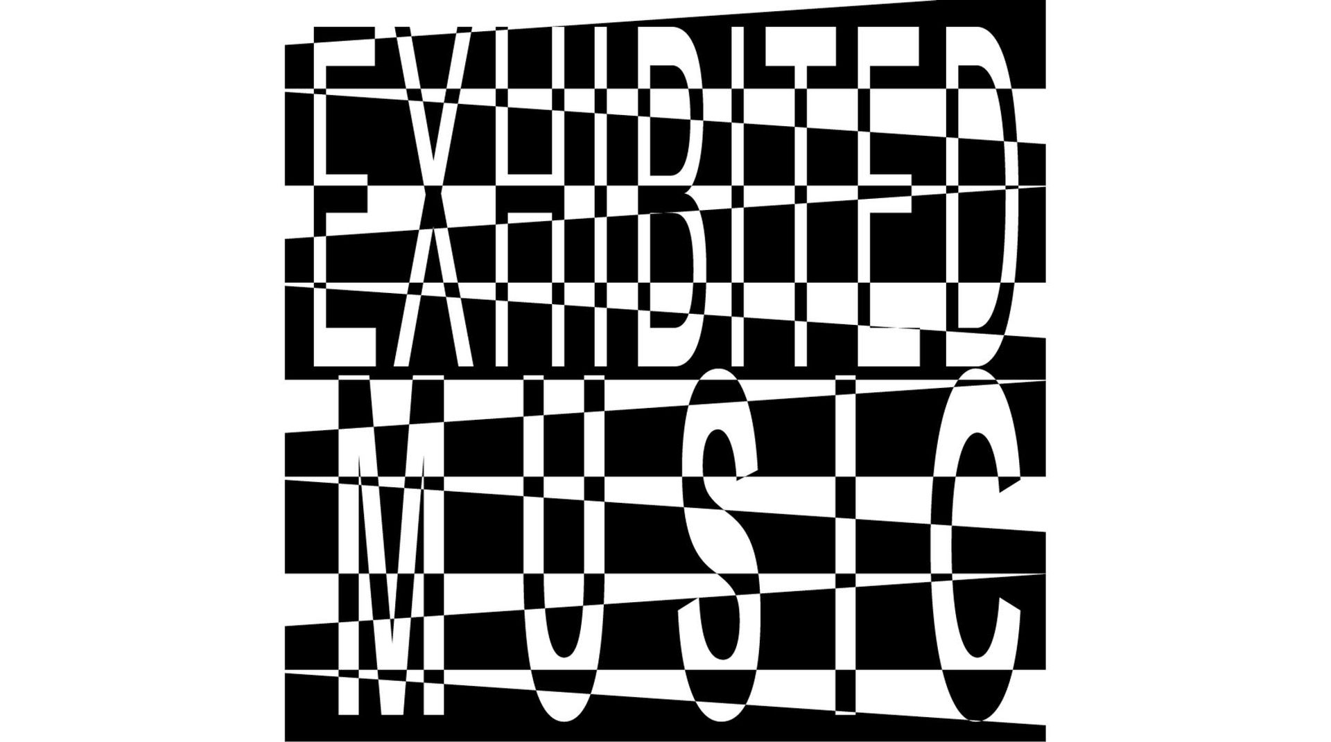 EXHIBITED MUSIC exhibited