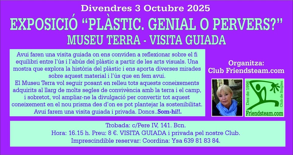 EXPOSICIÓ “PLÀSTIC. GENIAL O PERVERS?” . Divendres 3 Octubre 2025 - Club Friendsteam.com
