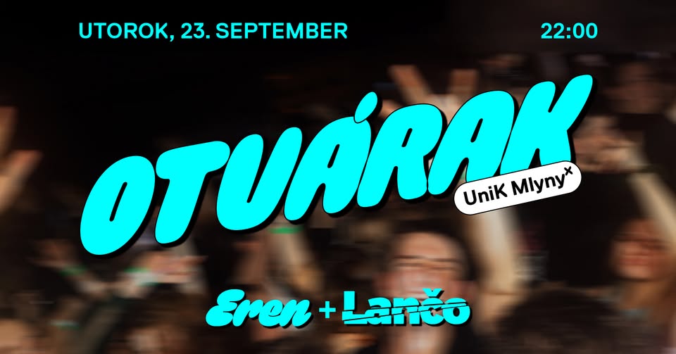 OTVÁRAK/Open Semester Párty w/ Eren & Lančo @UniK Mlyny