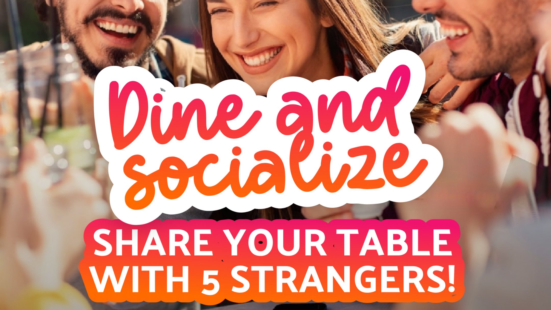 Join 5 compatible strangers, selected by our algorithm, for dinner