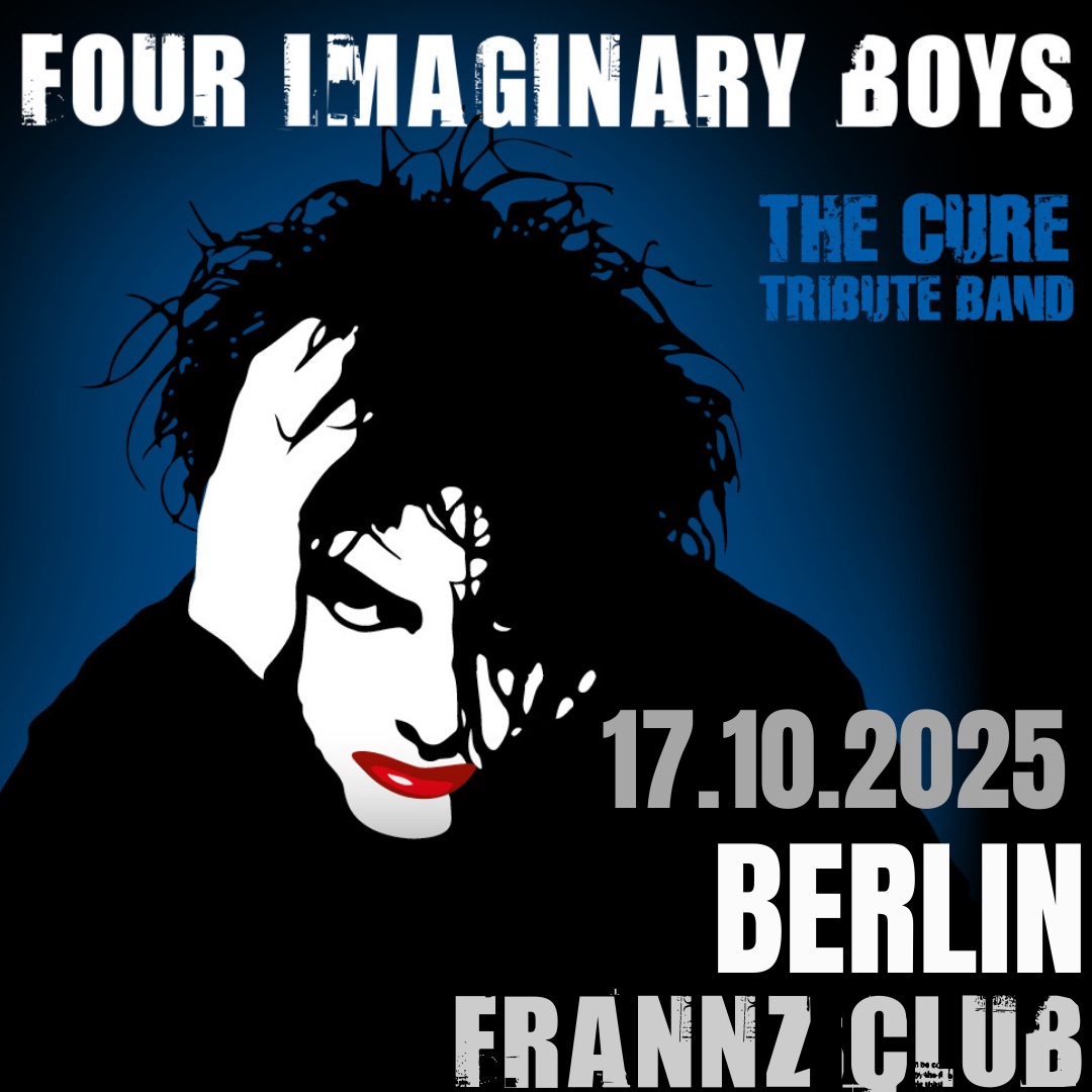FOUR IMAGINARY BOYS | BERLIN | FRANNZ CLUB | The Cure Tribute
