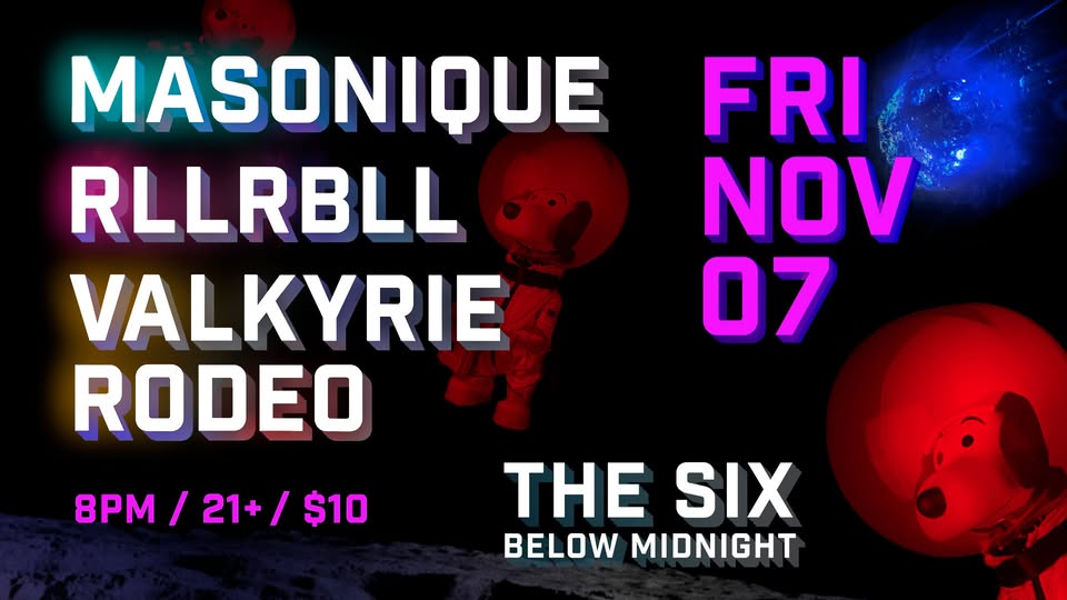 MASONIQUE / RLLRBLL / VALKYRIE RODEO at THE SIX - FRI NOV 7
