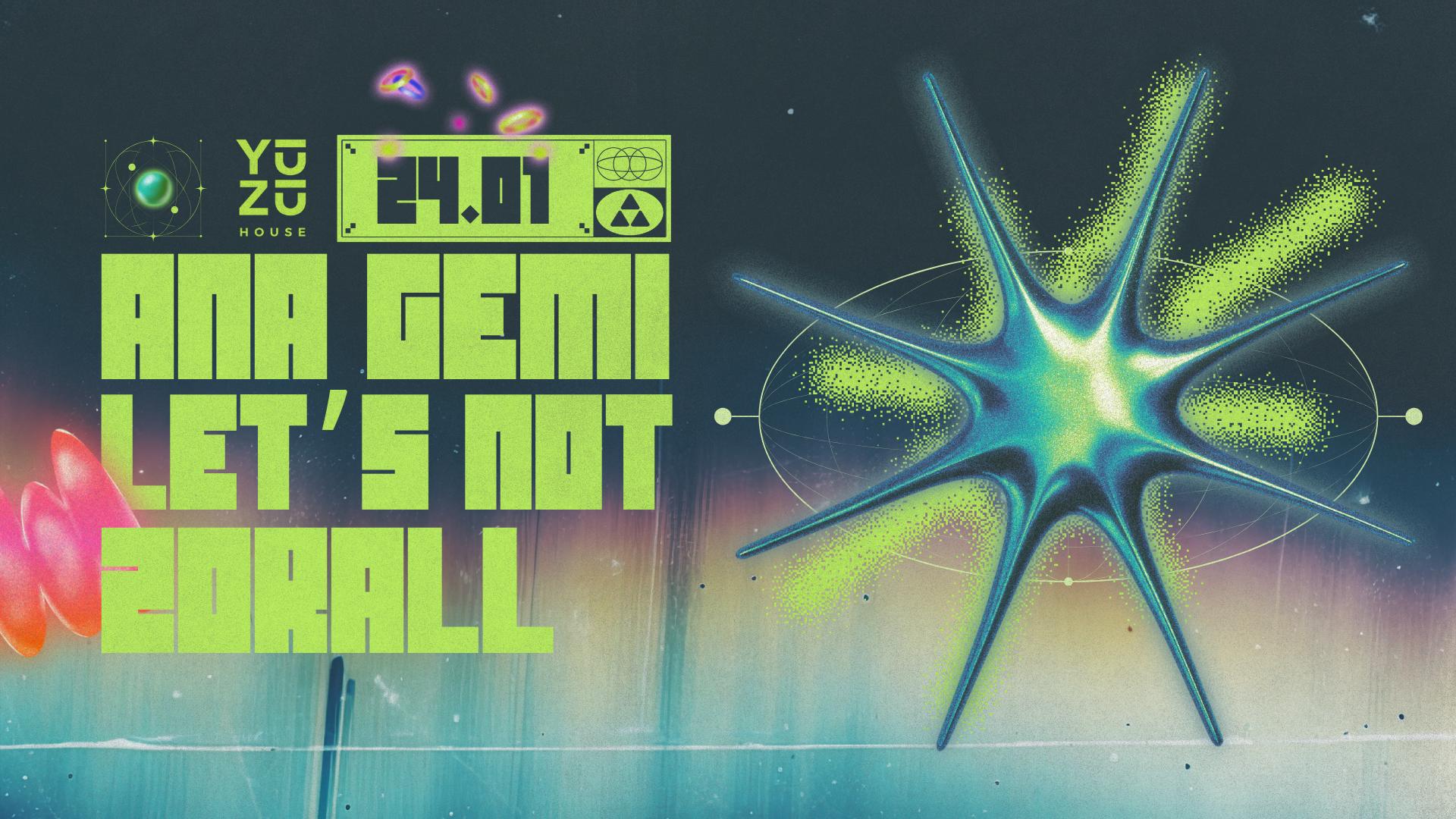ANA GEMI, LET'S NOT, ZORALL(DJ set)
