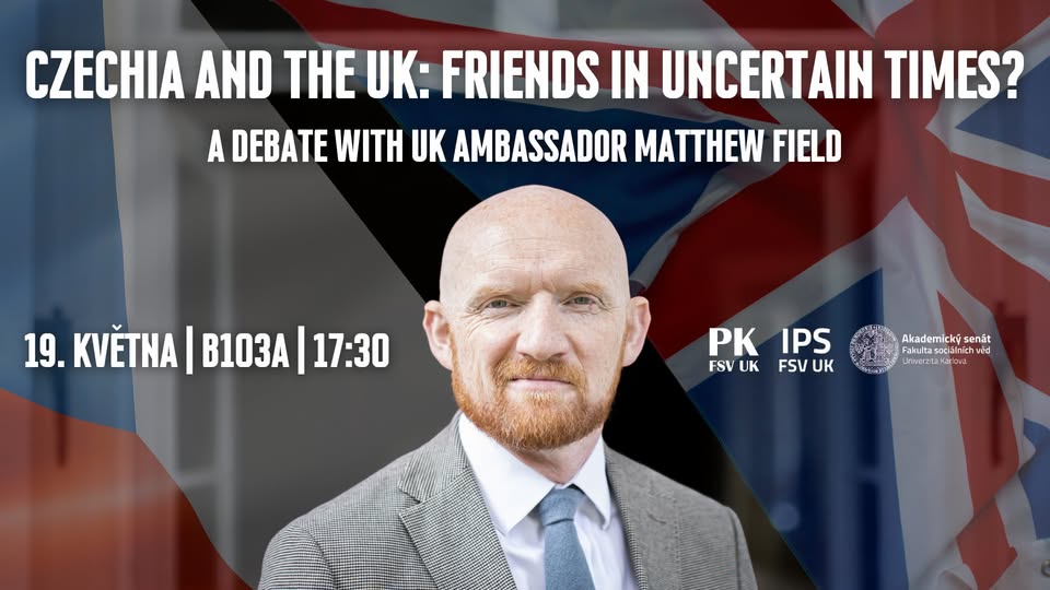 Czechia and the UK: Friends in Uncertain Times? A Debate with UK Ambassador Matthew Field