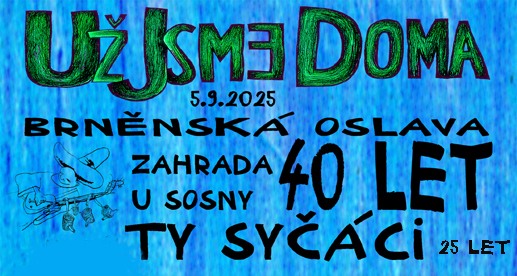 Už jsme doma - 40 let / Ty Syčáci 25 let - brněnská oslava