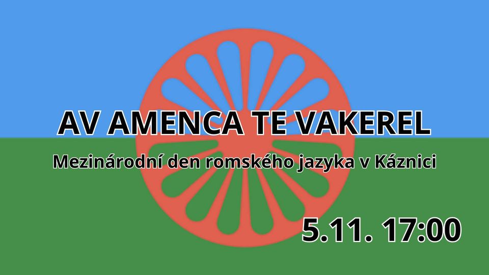 AV AMENCA TE VAKEREL: Mezinárodní den romského jazyka v Káznici