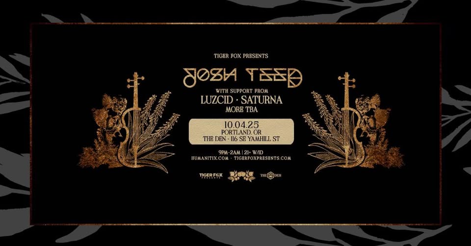 TIGER FOX Presents: Josh Teed • LUZCID • Saturna | The Den, Portland OR
