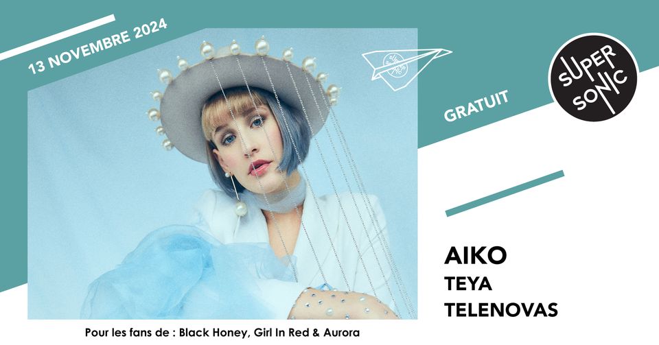 Aiko • Teya • Telenovelas / Supersonic (Free entry)