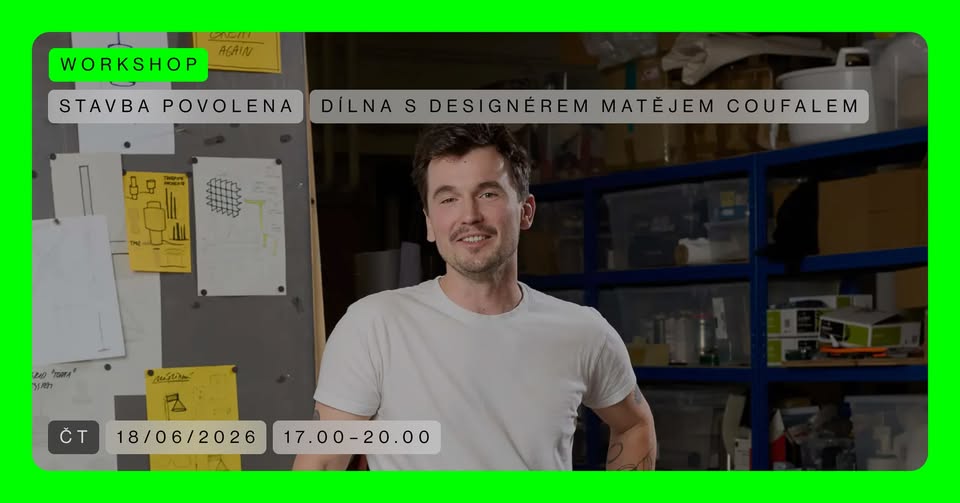 WORKSHOP 🟢 Dílna s designérem Matějem Coufalem | Stavba povolena