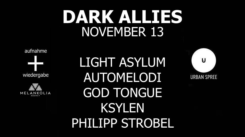 DARK ALLIES: Light Asylum + Automelodi + God Tongue + Ksylen + Philipp Strobel / Urban Spree, Berlin
