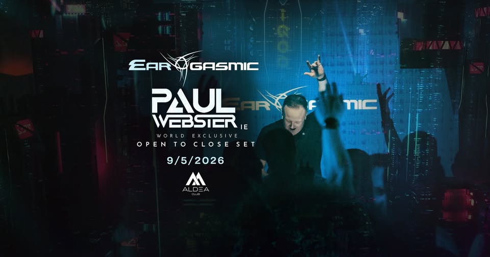 Ear-Gasmic with PAUL WEBSTER [IE] - World Exclusive OPEN TO CLOSE SET / Aldea Club