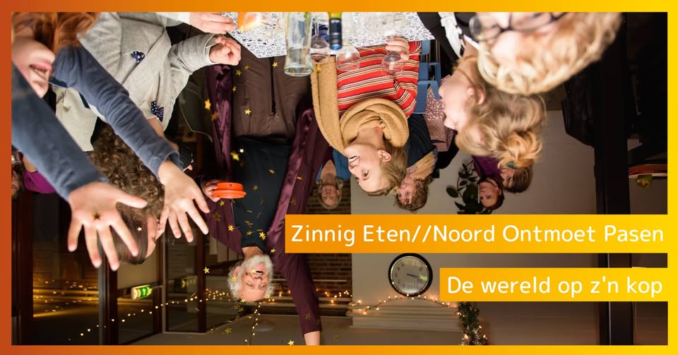 Zinnig Eten // Noord Ontmoet Pasen - De Wereld op zn kop!