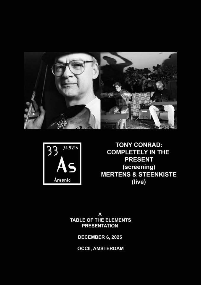 Table of the Elements /// Tony Conrad: Completely in the Present + Mertens & Steenkiste + TBA
