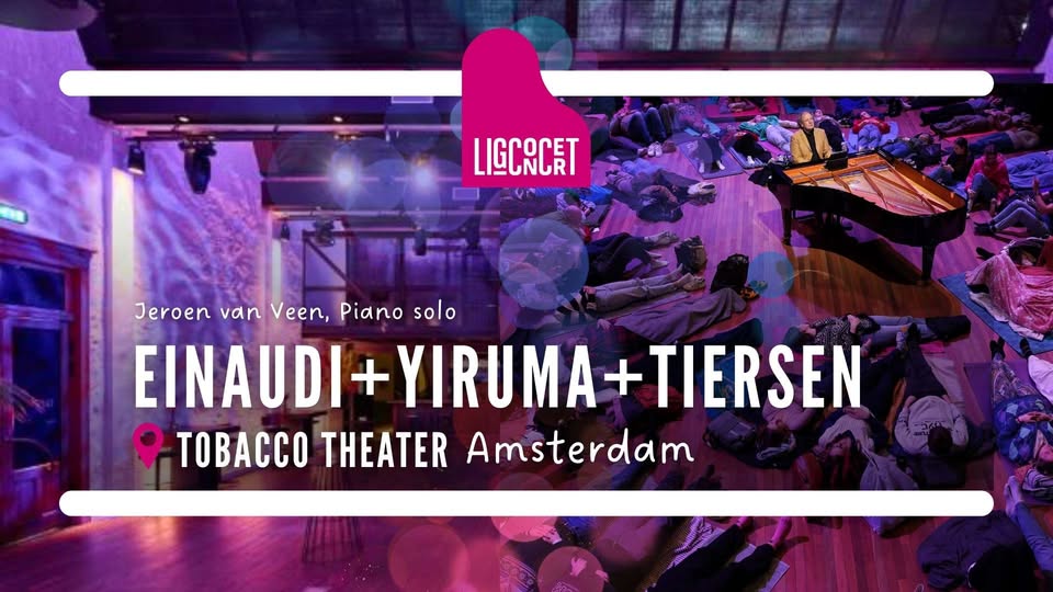 Ligconcert® Einaudi + Yiruma + Tiersen Tobacco Theater Amsterdam