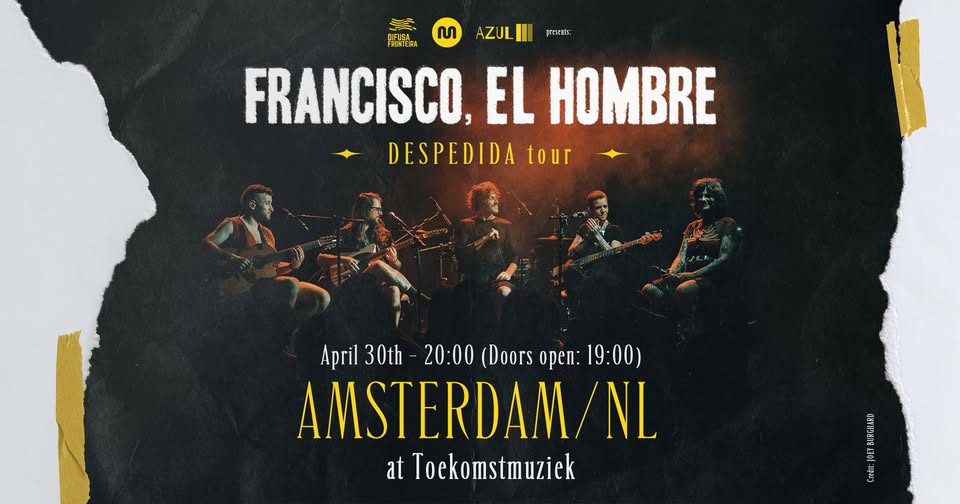 Francisco, el Hombre at Amsterdam/NL - April 30 ✧ Tour DESPEDIDA