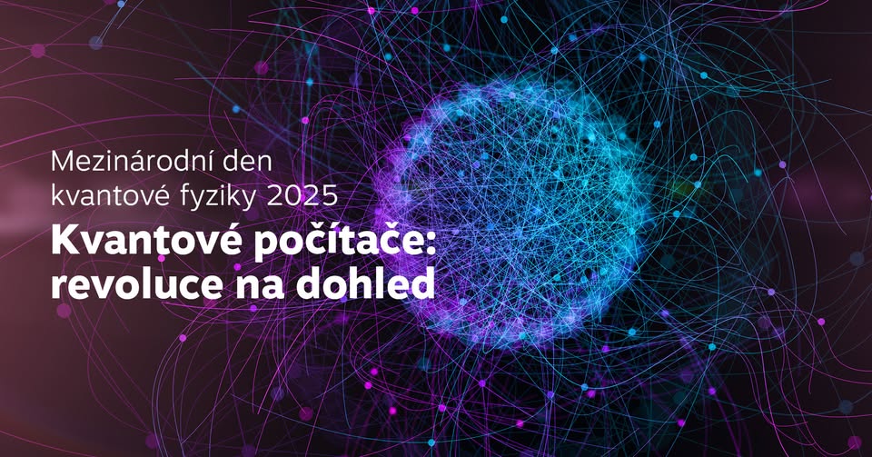 Mezinárodní den kvantové fyziky 2025  –⁠⁠⁠⁠⁠⁠  Kvantové počítače: revoluce na dohled