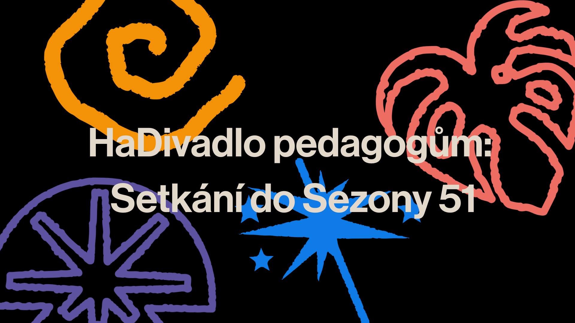 HaDivadlo pedagogům: Setkání do Sezony 51